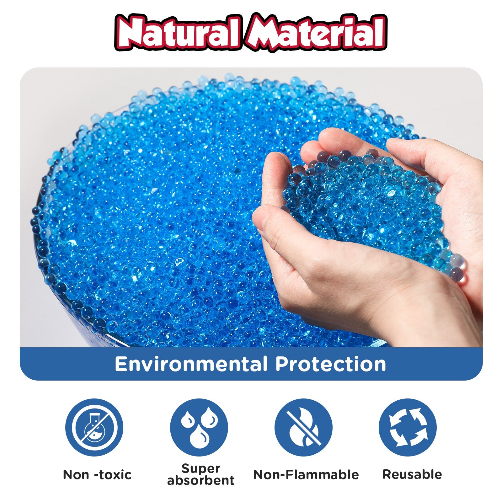 Blue gel beads held in hands with 'Natural Material' and 'Environmental Protection' text, and icons for non-toxic, super absorbent, non-flammable, and reusable properties.